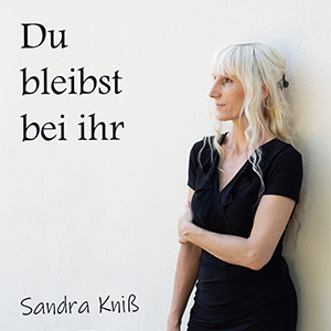 Sandra Kniss - Du bleibst bei ihr